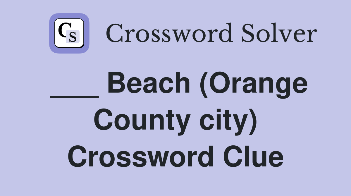 ___ Beach (Orange County city) Crossword Clue