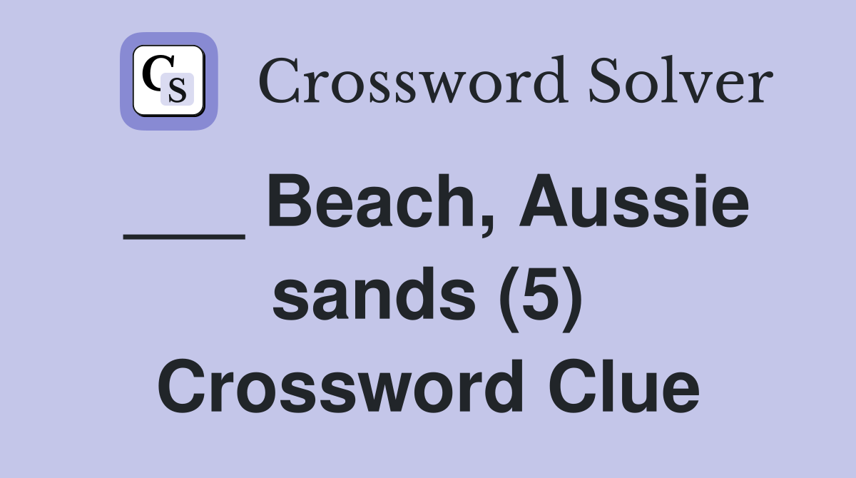 ___ Beach, Aussie sands (5) Crossword Clue