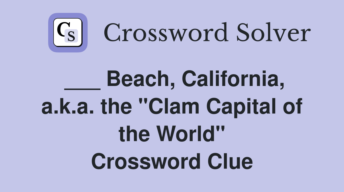 ___ Beach, California, a.k.a. the "Clam Capital of the World" Crossword Clue