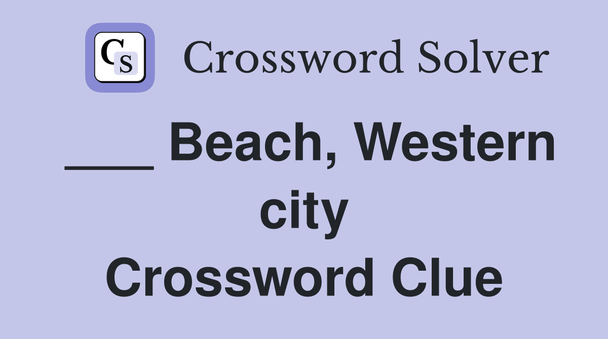 ___ Beach, Western city Crossword Clue