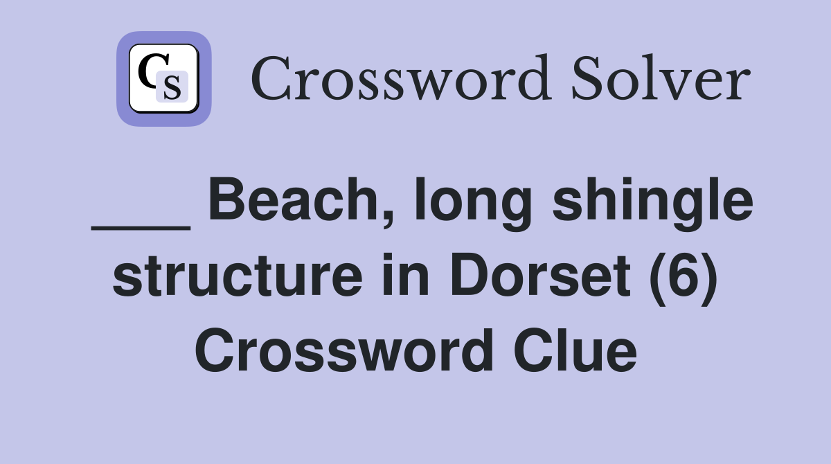 ___ Beach, long shingle structure in Dorset (6) Crossword Clue
