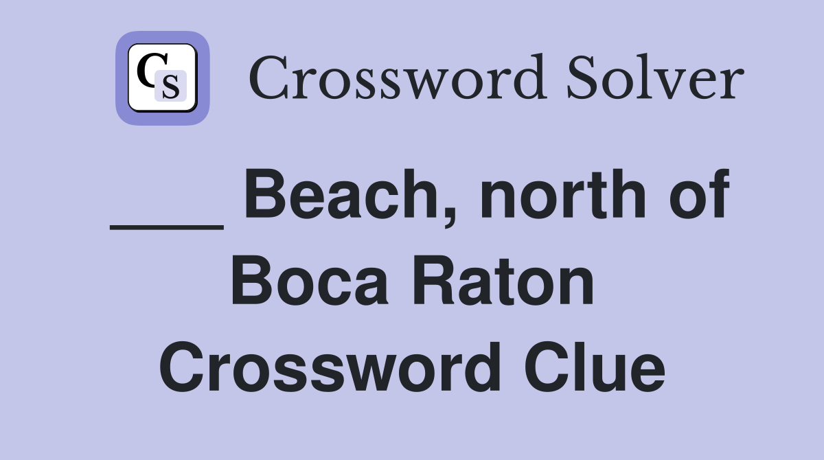 ___ Beach, north of Boca Raton Crossword Clue
