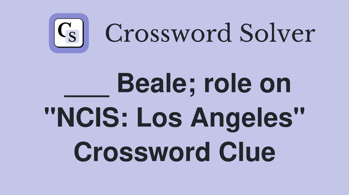 ___ Beale; role on "NCIS: Los Angeles" Crossword Clue
