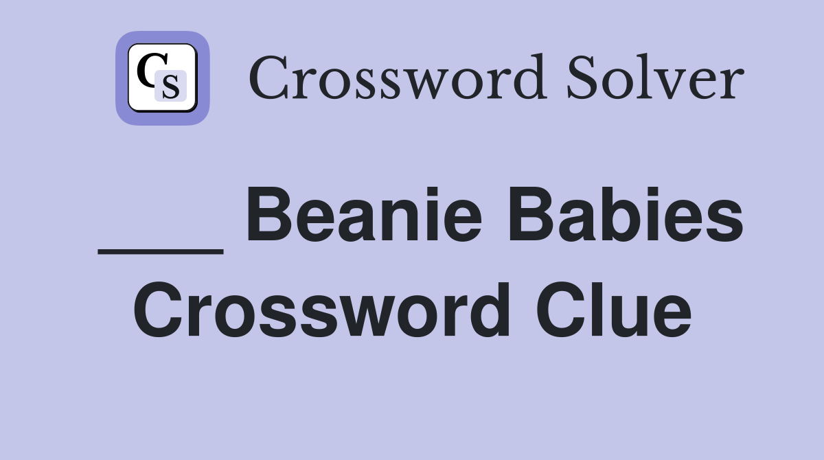 ___ Beanie Babies Crossword Clue