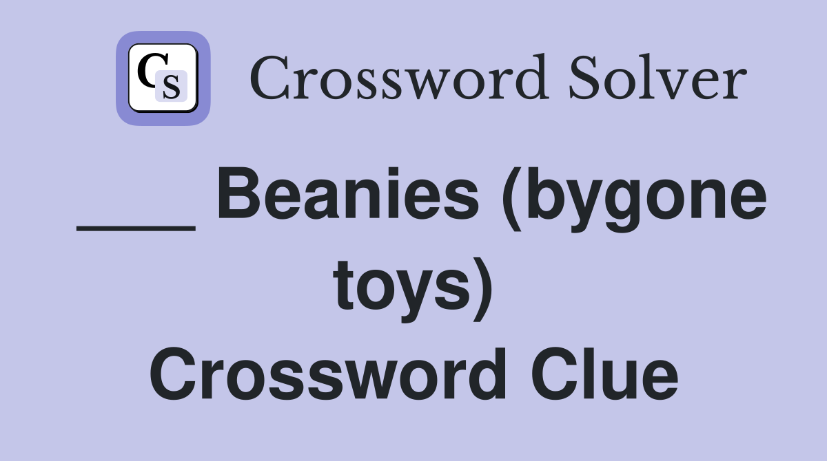 ___ Beanies (bygone toys) Crossword Clue
