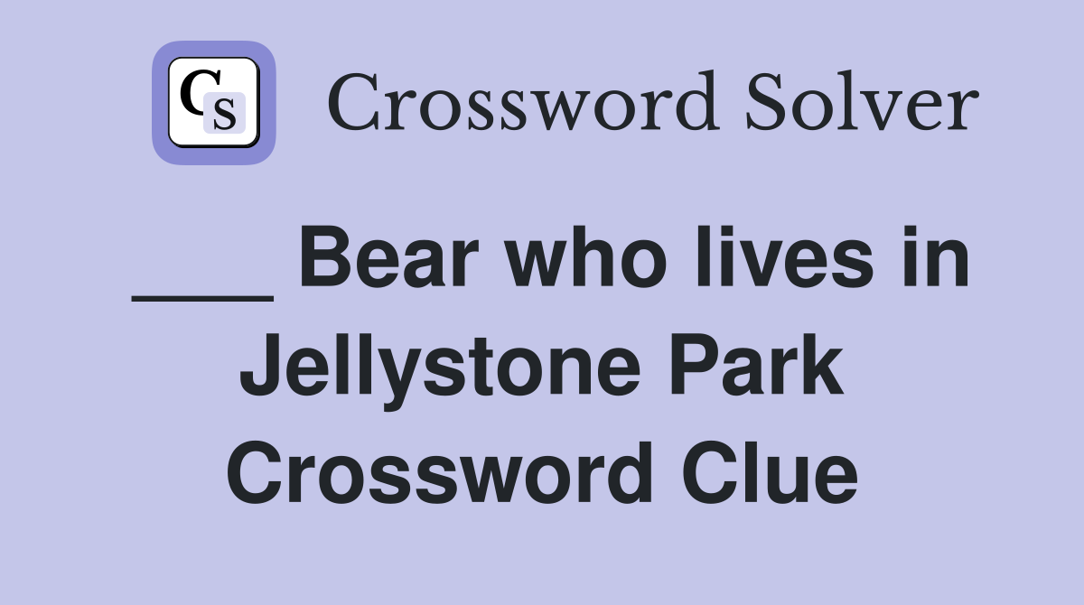 ___ Bear who lives in Jellystone Park Crossword Clue
