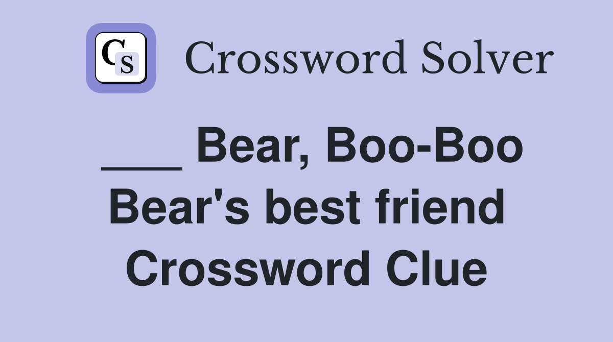 ___ Bear, Boo-Boo Bear's best friend Crossword Clue