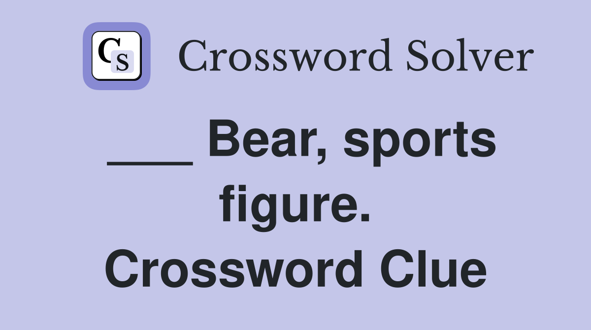 ___ Bear, sports figure. Crossword Clue