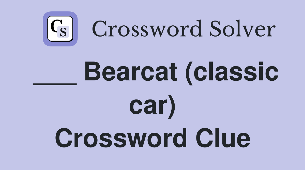 ___ Bearcat (classic car) Crossword Clue