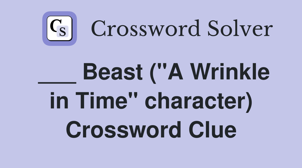 ___ Beast ("A Wrinkle in Time" character) Crossword Clue
