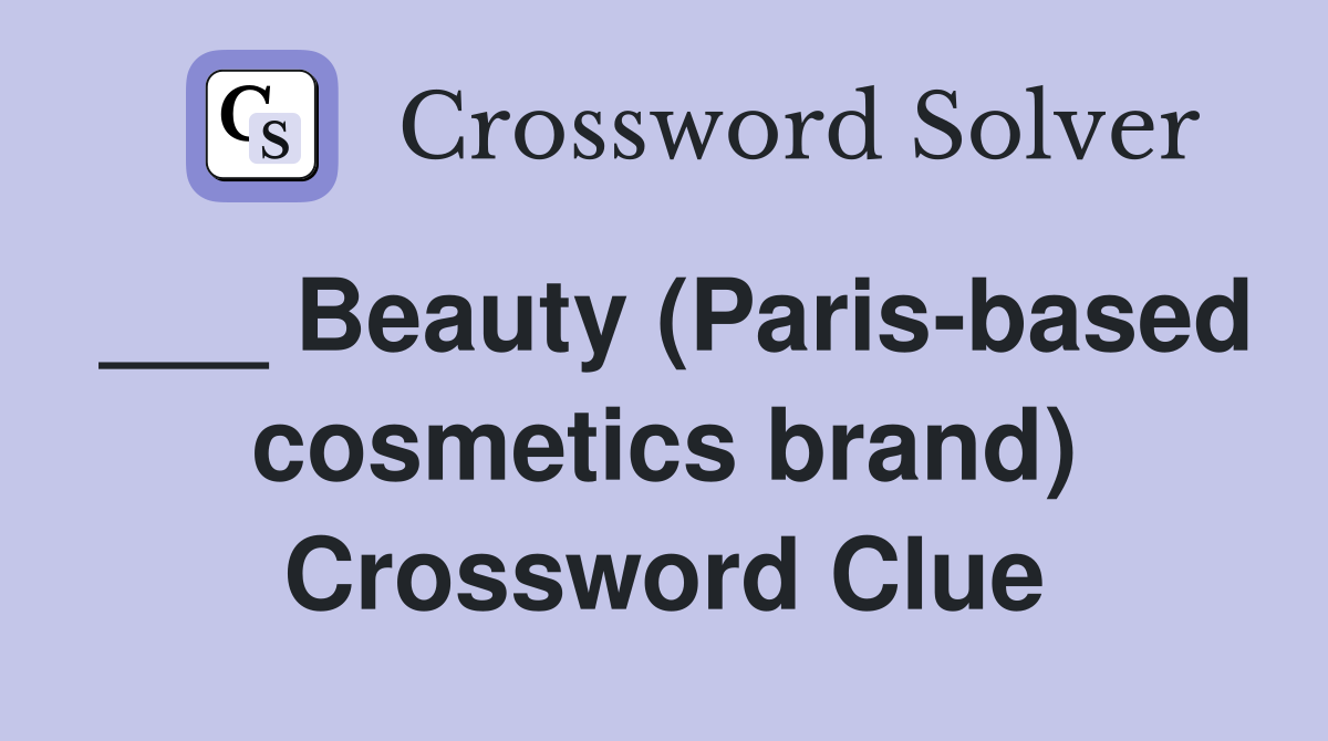 ___ Beauty (Paris-based cosmetics brand) Crossword Clue