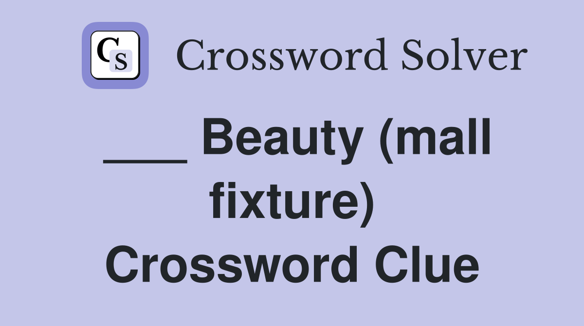 ___ Beauty (mall fixture) Crossword Clue
