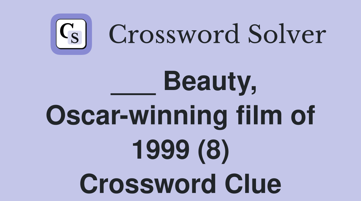 ___ Beauty, Oscar-winning film of 1999 (8) Crossword Clue