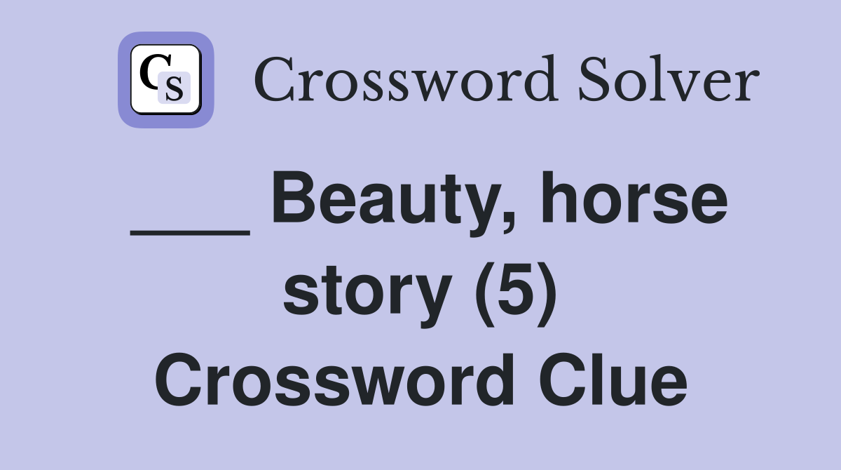 ___ Beauty, horse story (5) Crossword Clue