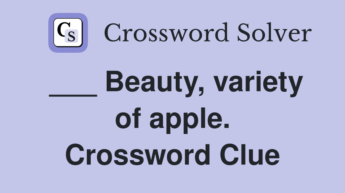 ___ Beauty, variety of apple. Crossword Clue