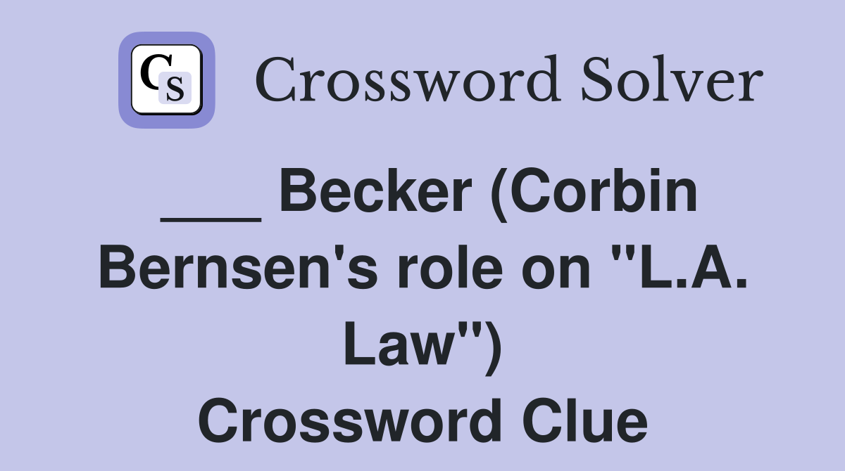 ___ Becker (Corbin Bernsen's role on "L.A. Law") Crossword Clue
