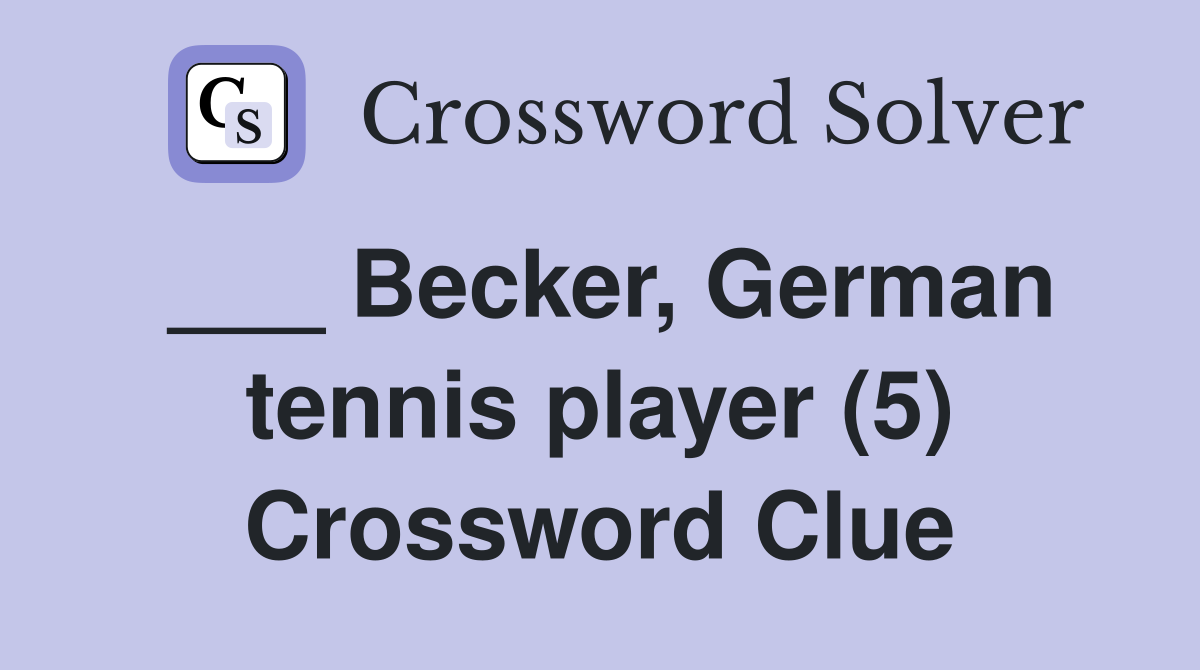 ___ Becker, German tennis player (5) Crossword Clue