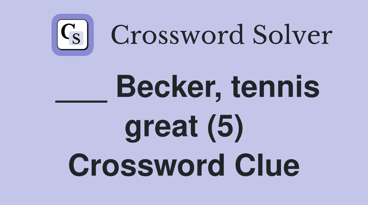 ___ Becker, tennis great (5) Crossword Clue