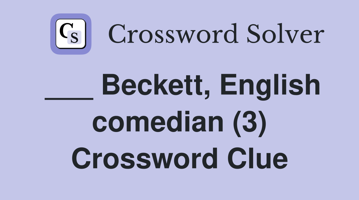 ___ Beckett, English comedian (3) Crossword Clue