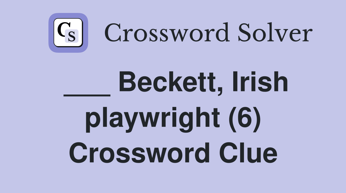 ___ Beckett, Irish playwright (6) Crossword Clue