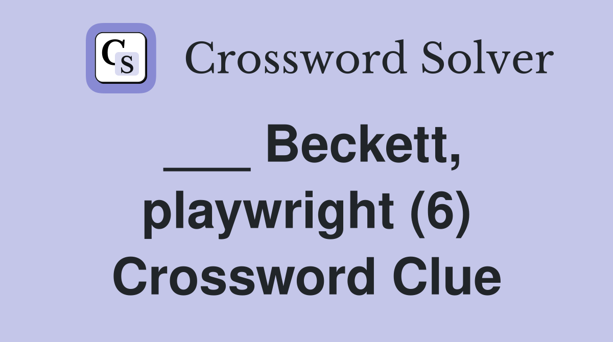 ___ Beckett, playwright (6) Crossword Clue