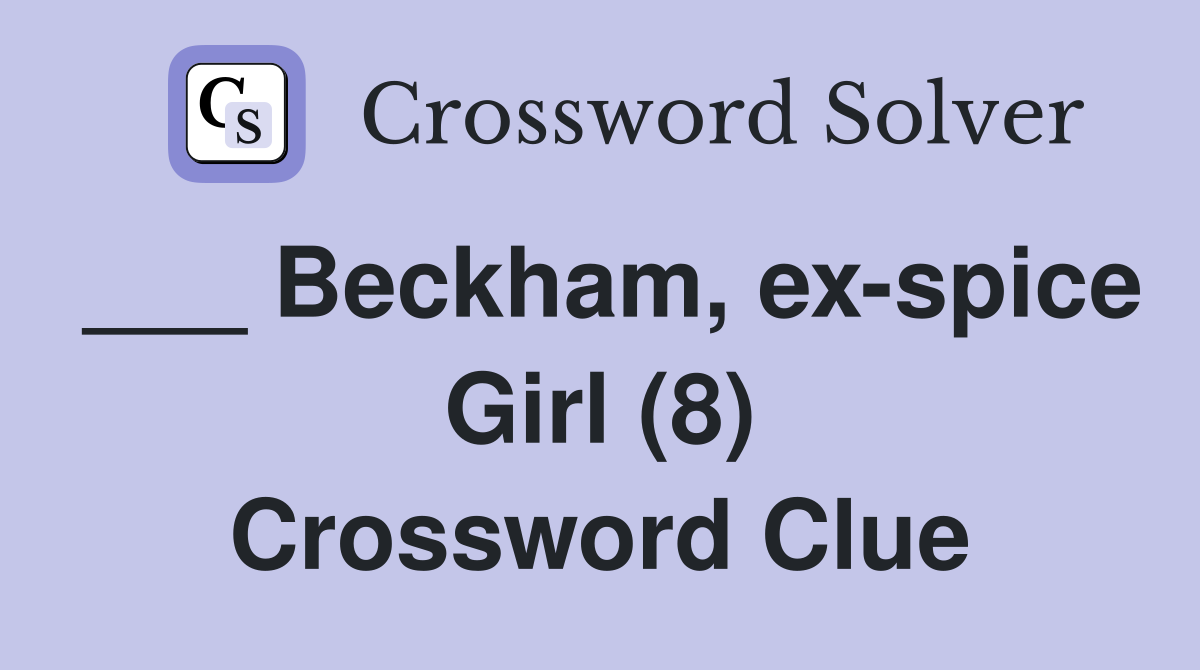 ___ Beckham, ex-spice Girl (8) Crossword Clue
