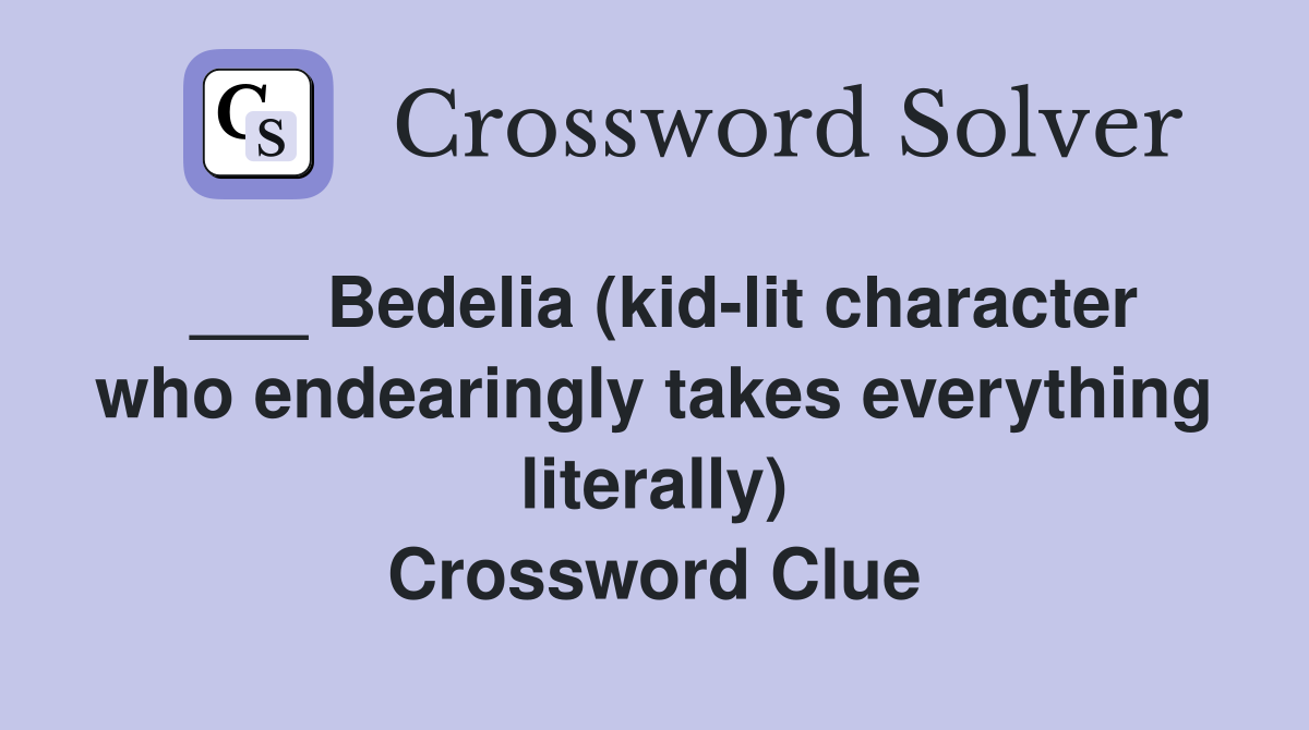 ___ Bedelia (kid-lit character who endearingly takes everything literally) Crossword Clue