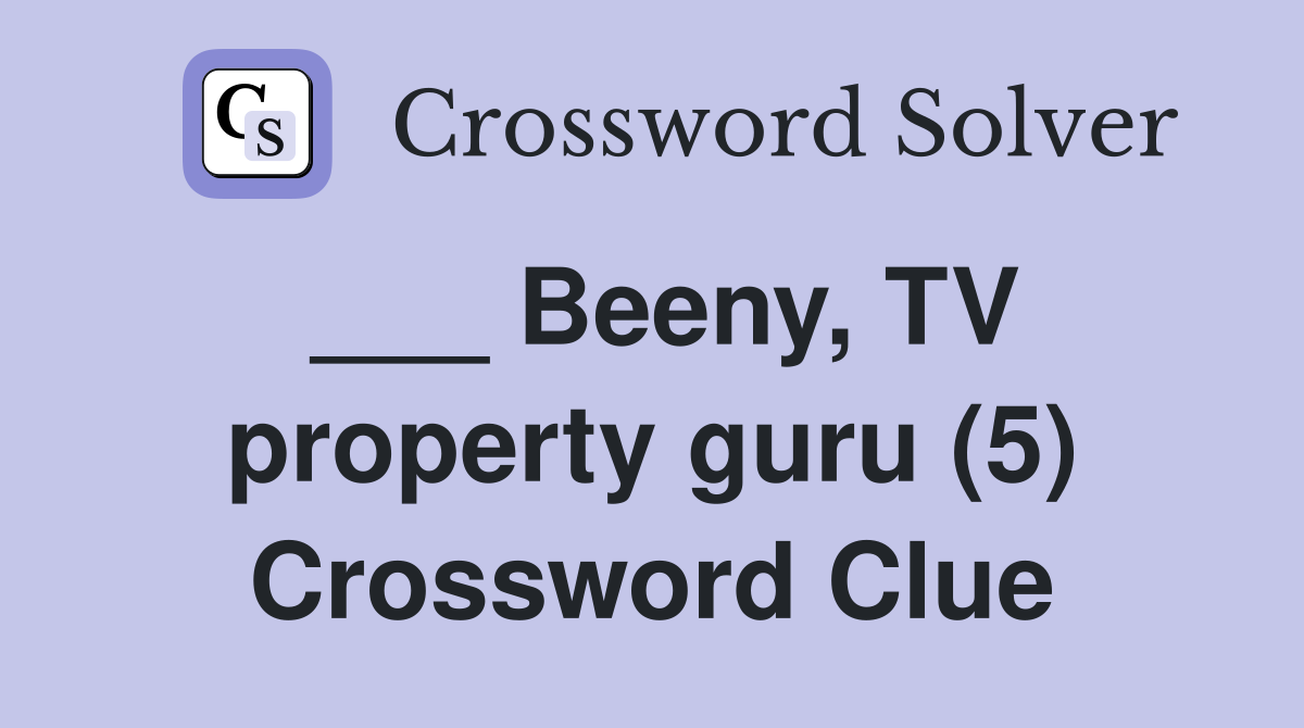 ___ Beeny, TV property guru (5) Crossword Clue