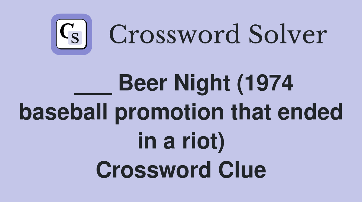 ___ Beer Night (1974 baseball promotion that ended in a riot) Crossword Clue
