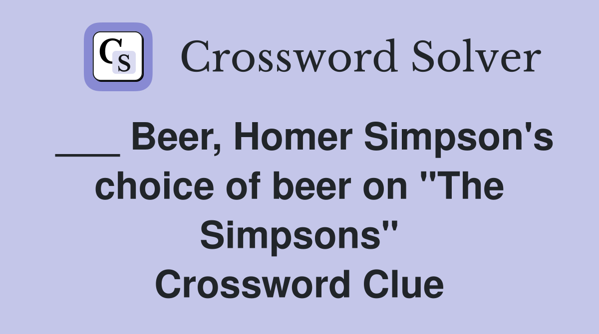 ___ Beer, Homer Simpson's choice of beer on "The Simpsons" Crossword Clue