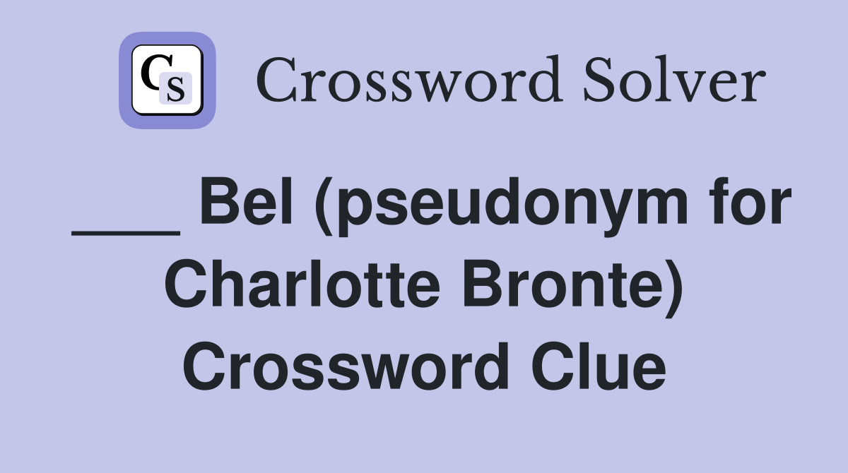 ___ Bel (pseudonym for Charlotte Bronte) Crossword Clue