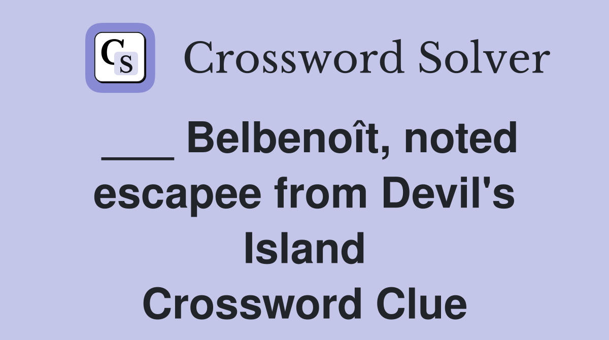 ___ Belbenoît, noted escapee from Devil's Island Crossword Clue
