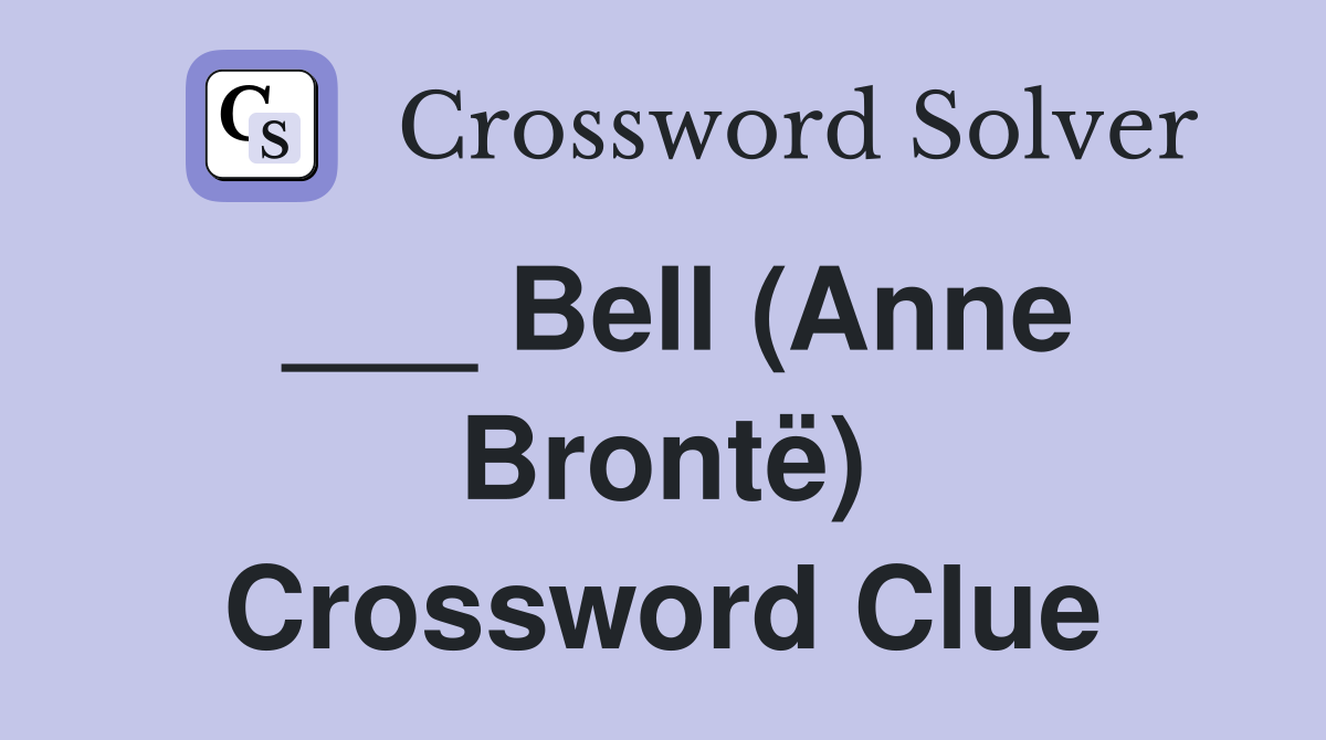 ___ Bell (Anne Brontë) Crossword Clue