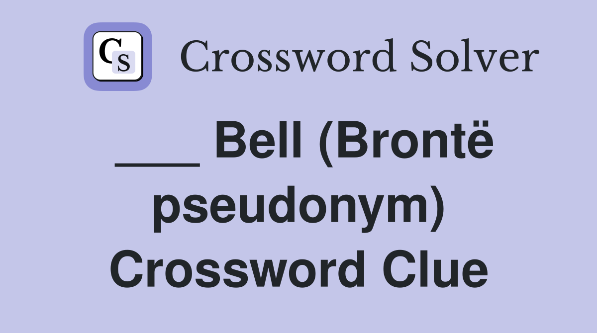 ___ Bell (Brontë pseudonym) Crossword Clue