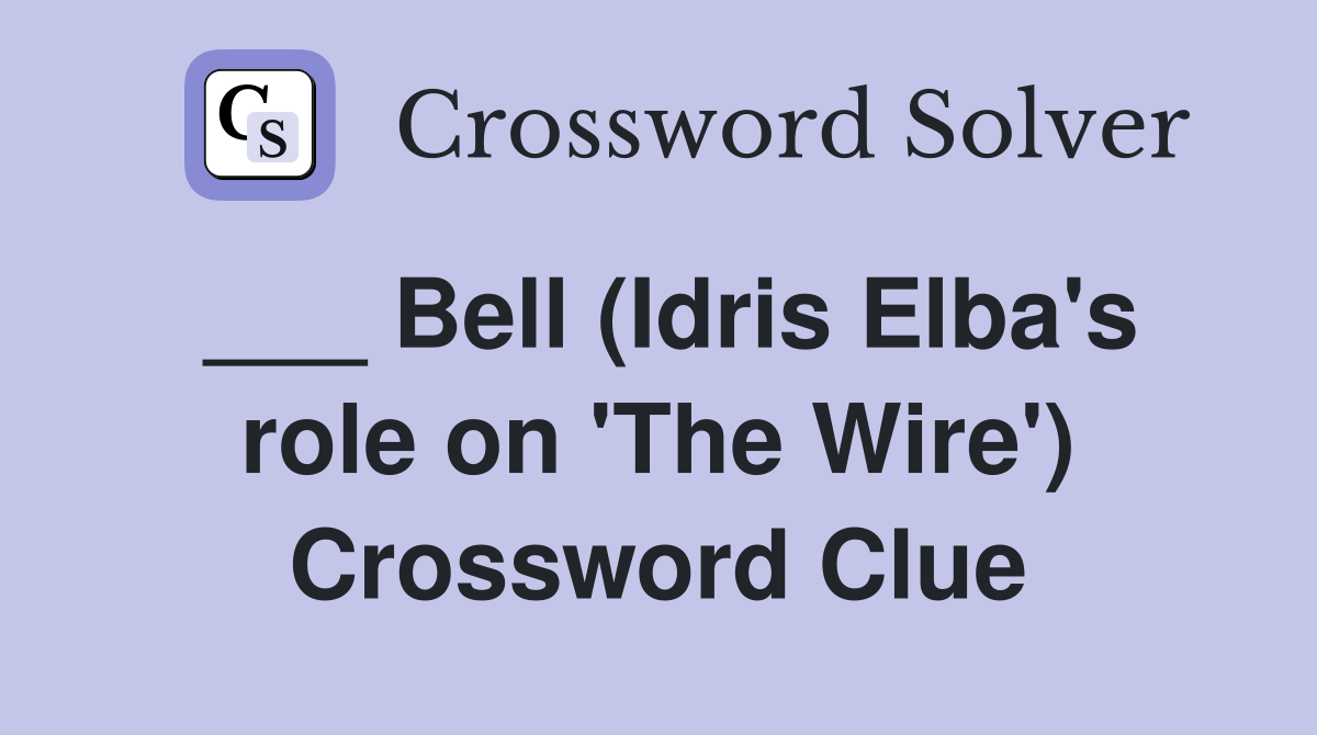 ___ Bell (Idris Elba's role on 'The Wire') Crossword Clue