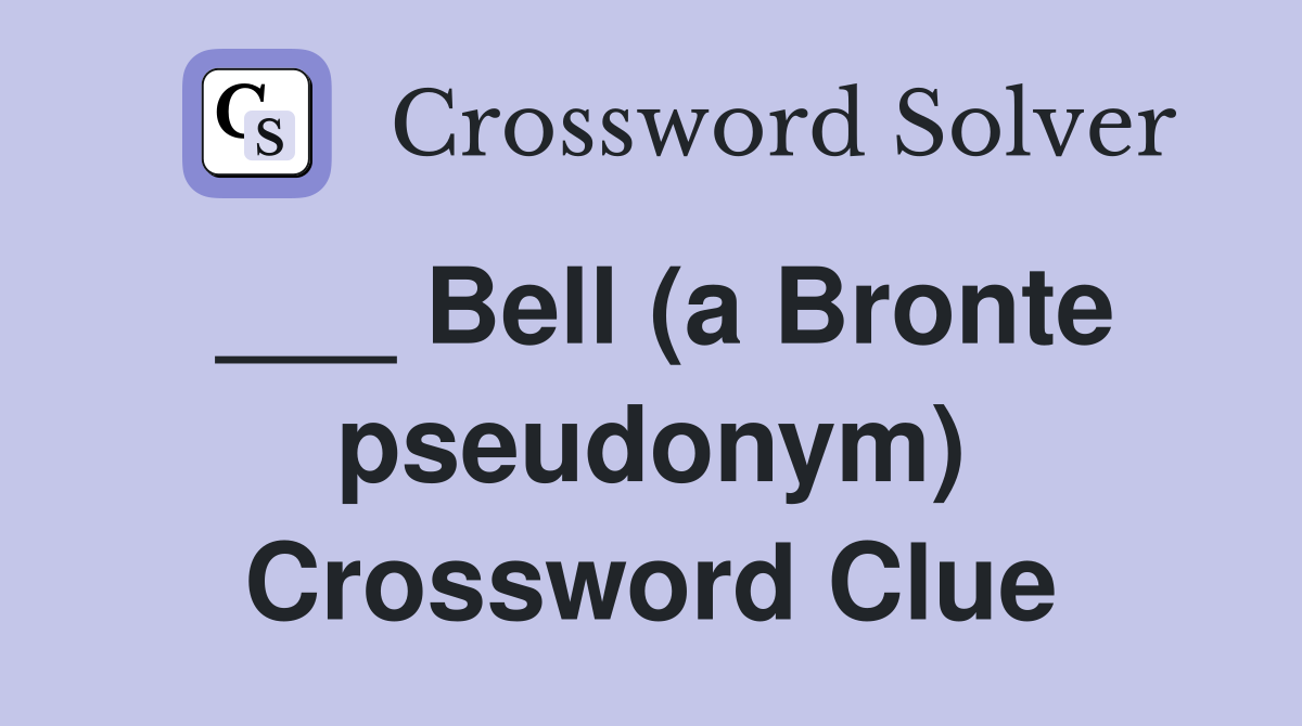 ___ Bell (a Bronte pseudonym) Crossword Clue