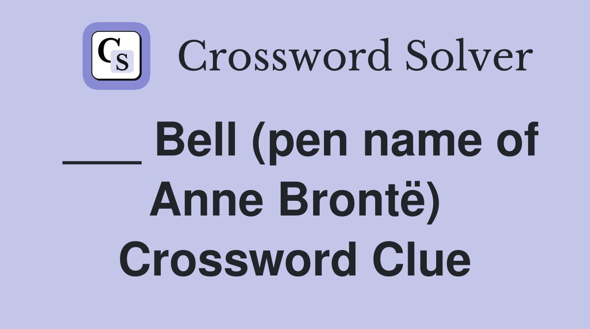 ___ Bell (pen name of Anne Brontë) Crossword Clue
