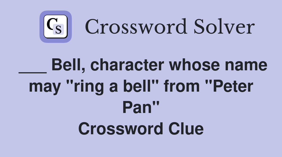 ___ Bell, character whose name may "ring a bell" from "Peter Pan" Crossword Clue