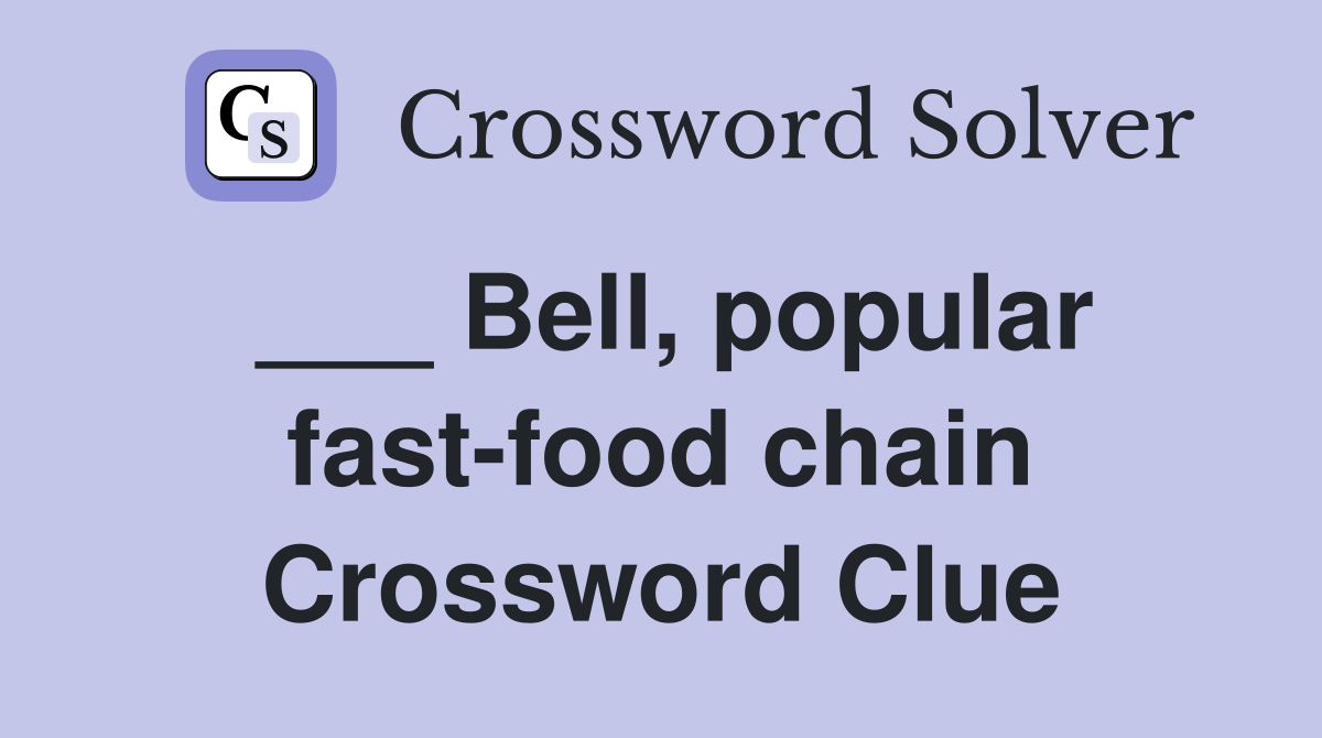 ___ Bell, popular fast-food chain Crossword Clue