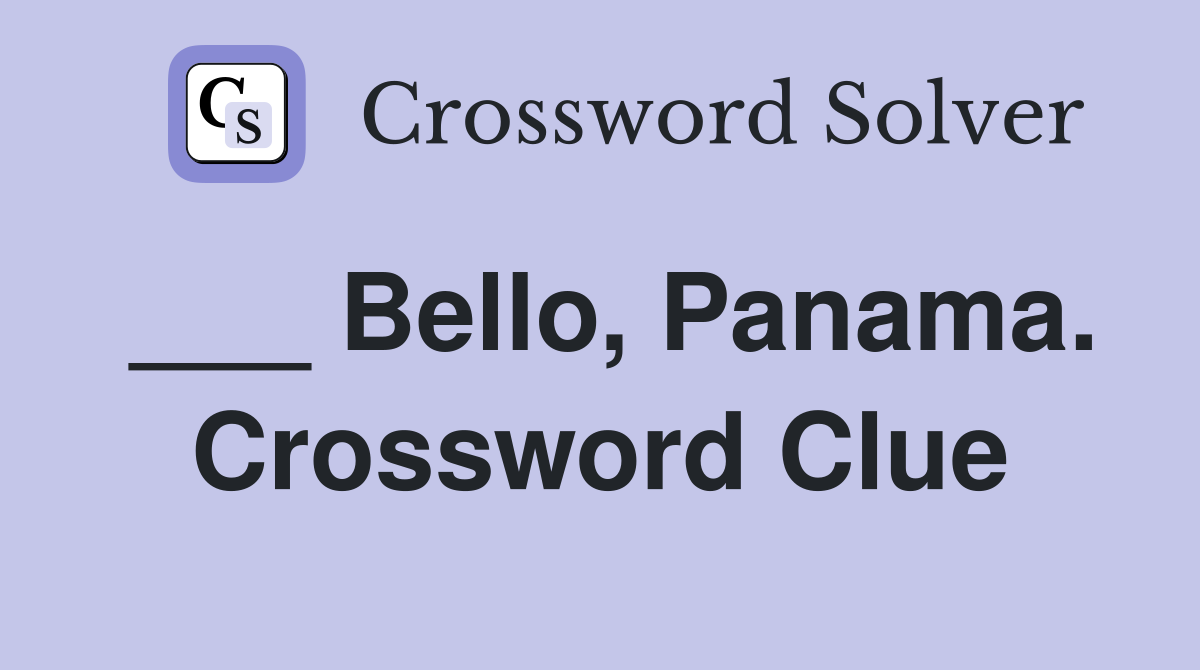 ___ Bello, Panama. Crossword Clue