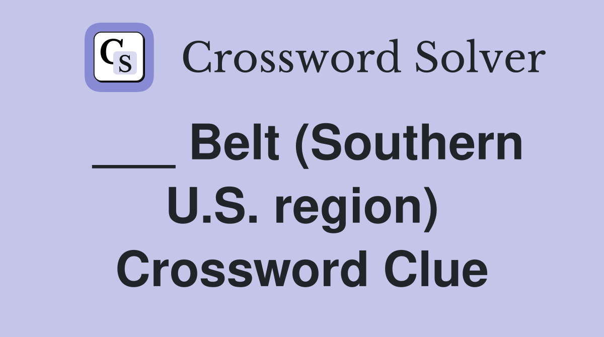 ___ Belt (Southern U.S. region) Crossword Clue