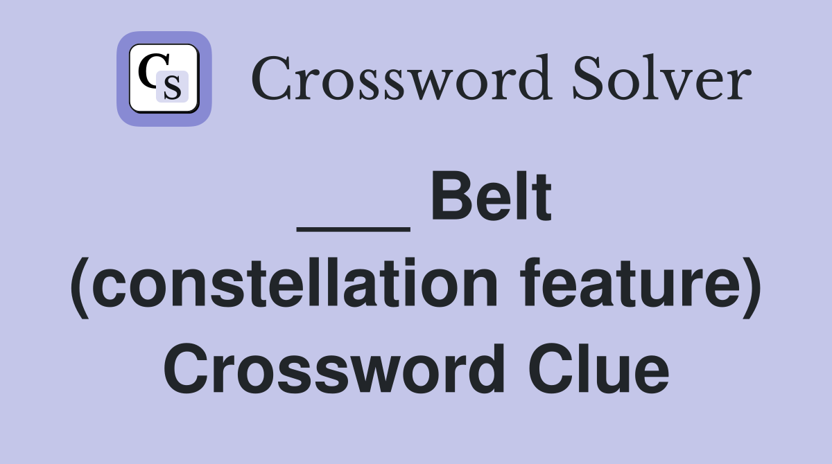 ___ Belt (constellation feature) Crossword Clue