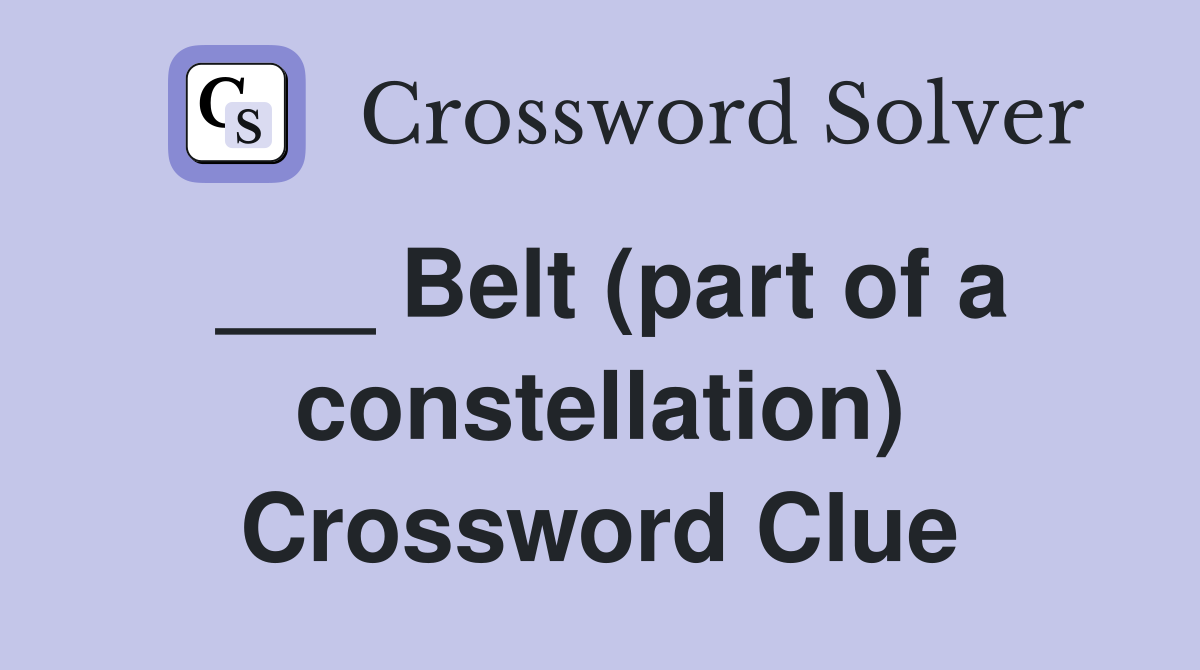 ___ Belt (part of a constellation) Crossword Clue