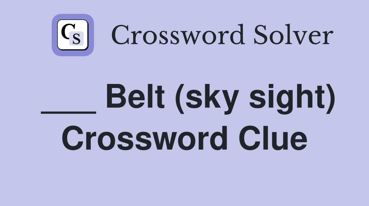 ___ Belt (sky sight) Crossword Clue