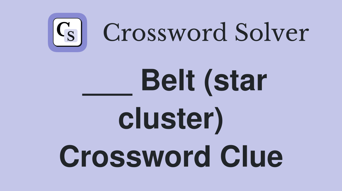 ___ Belt (star cluster) Crossword Clue
