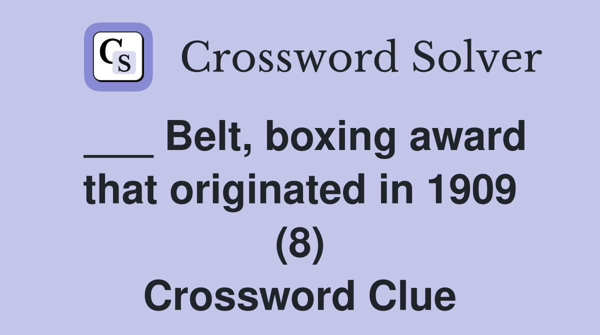 ___ Belt, boxing award that originated in 1909 (8) Crossword Clue