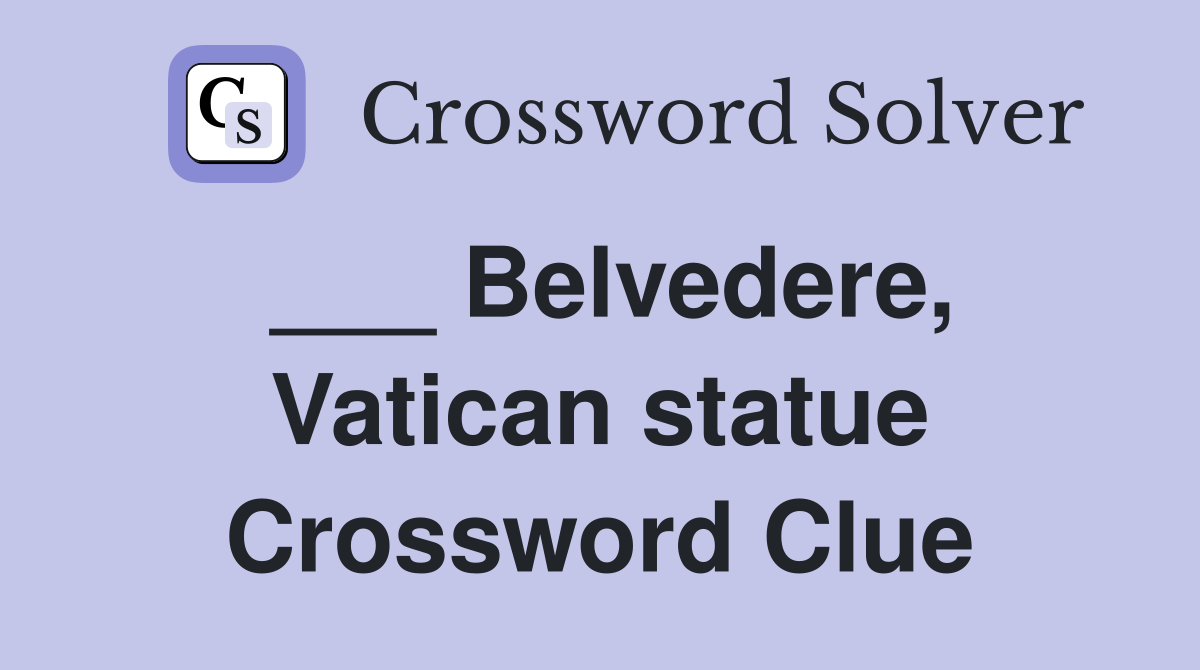 ___ Belvedere, Vatican statue Crossword Clue