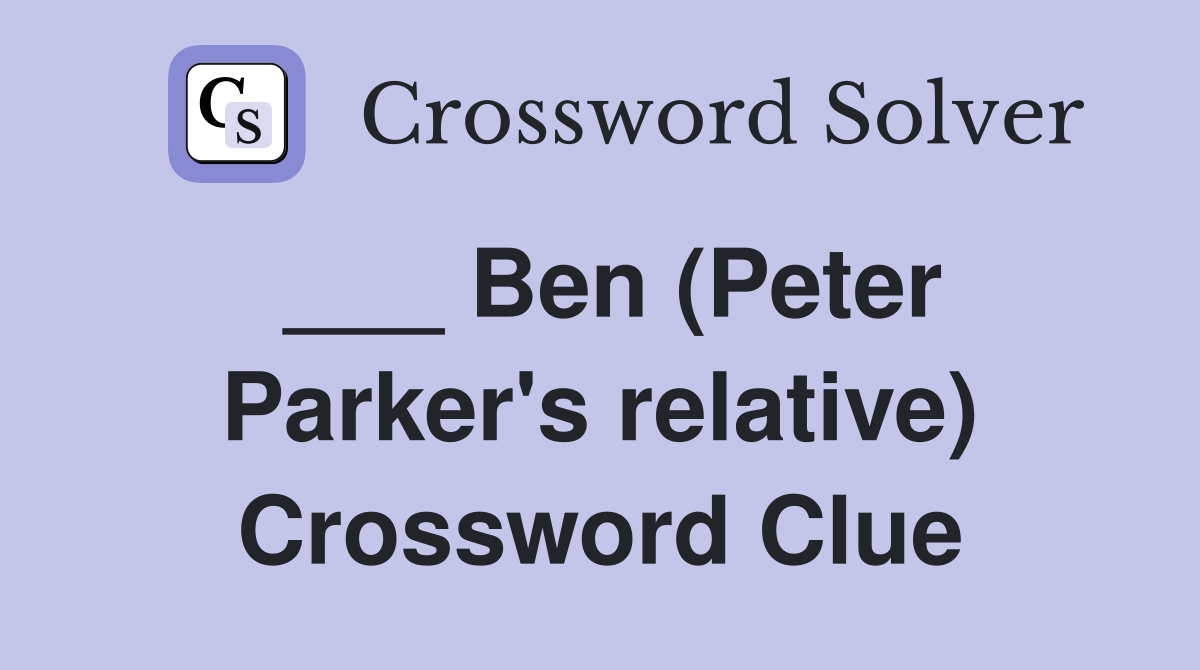 ___ Ben (Peter Parker's relative) Crossword Clue