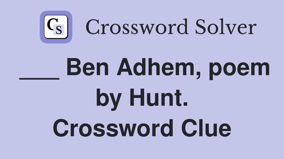 ___ Ben Adhem, poem by Hunt. Crossword Clue