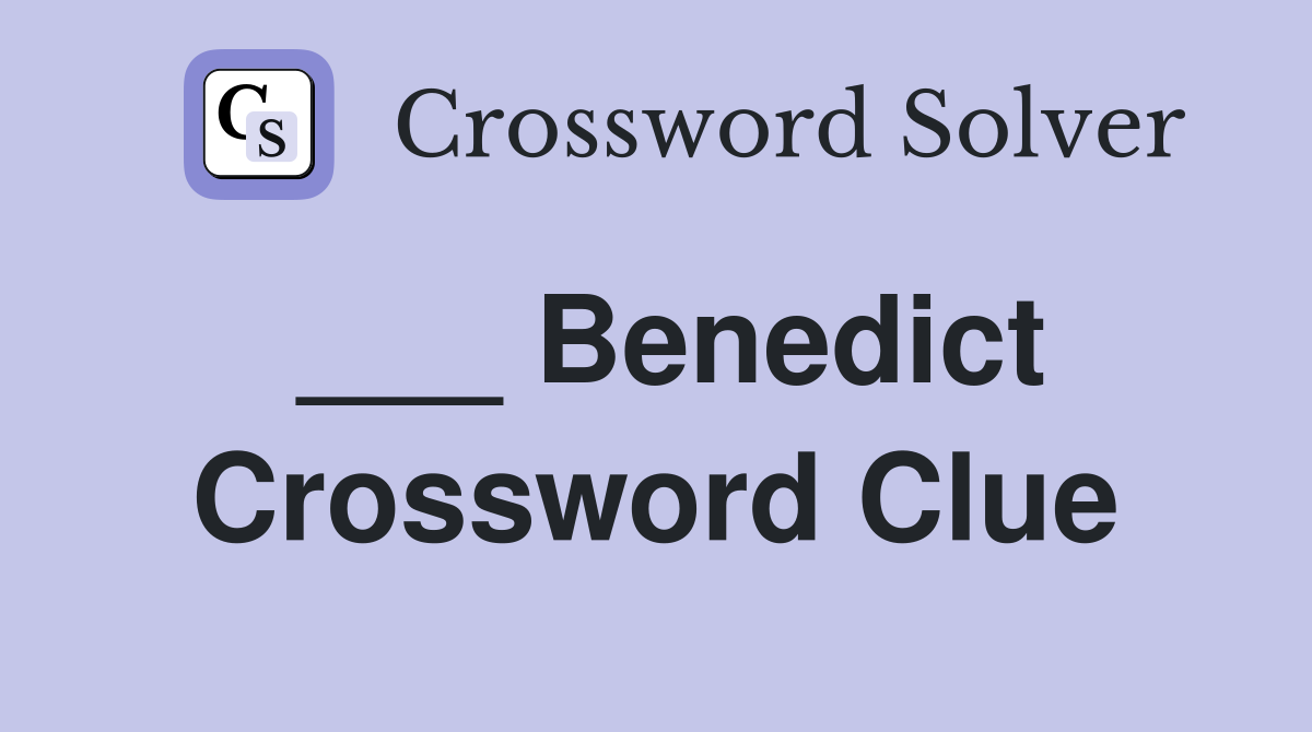 ___ Benedict Crossword Clue